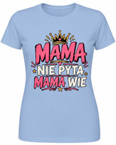T-SHIRT KOSZULKA DAMSKA MAMA NIE PYTA MAMA WIE NA DZIEŃ MAMY MATKI S