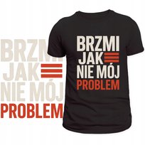 T-Shirt Męski Koszulka Zabawny Nadruk Brzmi Jak Nie Mój Problem Prezent M Szumila
