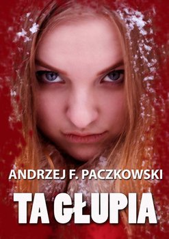 Ta głupia - Paczkowski Andrzej F.