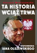Ta historia wciąż trwa. Wspomnienia Jana Olszewskiego - Błażejowska Justyna, Olszewski Jan
