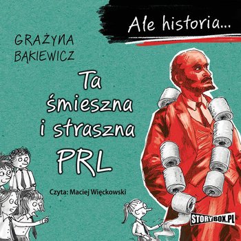 Ta śmieszna i straszna PRL. Ale historia… - Bąkiewicz Grażyna