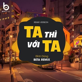 Ta Thì Với Ta - Đình Dũng & Beta Music