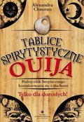 Tablice spirytystyczne Ouija. Podręcznik bezpiecznego kontaktowania się z duchami - Chauran Alexandra