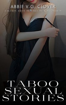 Taboo Sexual Stories - Abbie V.G. Clover