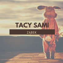 Tacy sami Ząbek