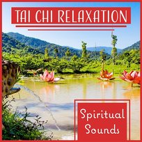 Tai Chi Relaxation: Spiritual Sounds of New Age Music for Reiki Healing and Shiatsu Massage, Yoga & Meditation Tai Chi Spiritual Moments