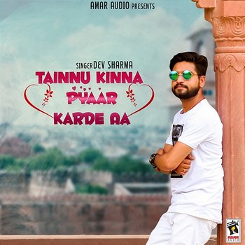 Tainnu Kinna Pyaar Karde Aa - Dev Sharma