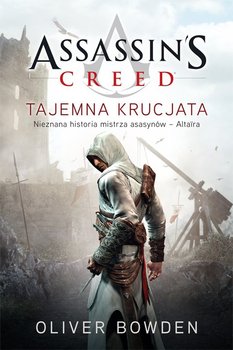 Tajemna krucjata. Assassin's Creed. Tom 3 - Bowden Oliver