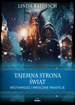 Tajemna strona świąt. Bestiariusz i mroczne tradycje Linda Raedisch