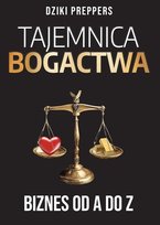 Tajemnica Bogactwa. Biznes od A do Z Dziki Preppers