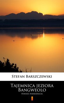 Tajemnica jeziora Bangweolo - Barszczewski Stefan