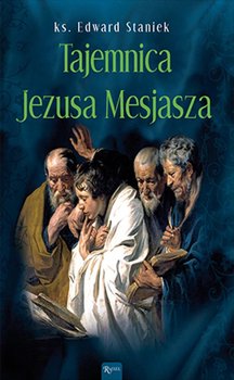 Tajemnica Jezusa Mesjasza - Staniek Edward