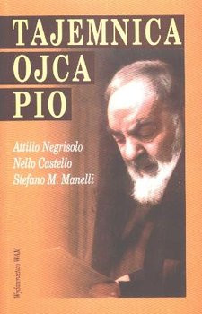 Tajemnica Ojca Pio - Negrisolo Attilio, Castello Nello, Manelli Stefano M.