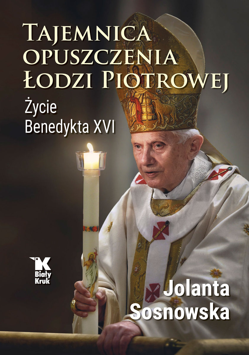 Tajemnica Opuszczenia Łodzi Piotrowej. Życie Benedykta XVI - Sosnowska ...