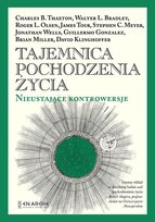 Tajemnica pochodzenia życia. Nieustające kontrowersje Opracowanie zbiorowe