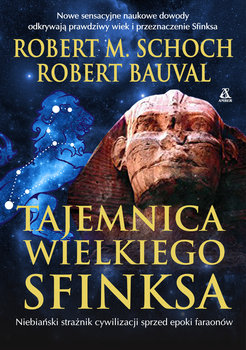 Tajemnica Wielkiego Sfinksa. Niebiański strażnik cywilizacji sprzed epoki faraonów - Bauval Robert, Schoch Robert M.