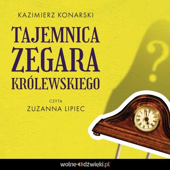 Tajemnica Zegara Królewskiego - Konarski Kazimierz