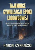Tajemnice cywilizacji epoki lodowcowej Szermański Marcin