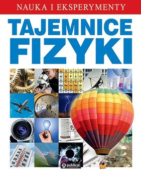 Tajemnice fizyki. Nauka i eksperymenty - Opracowanie zbiorowe