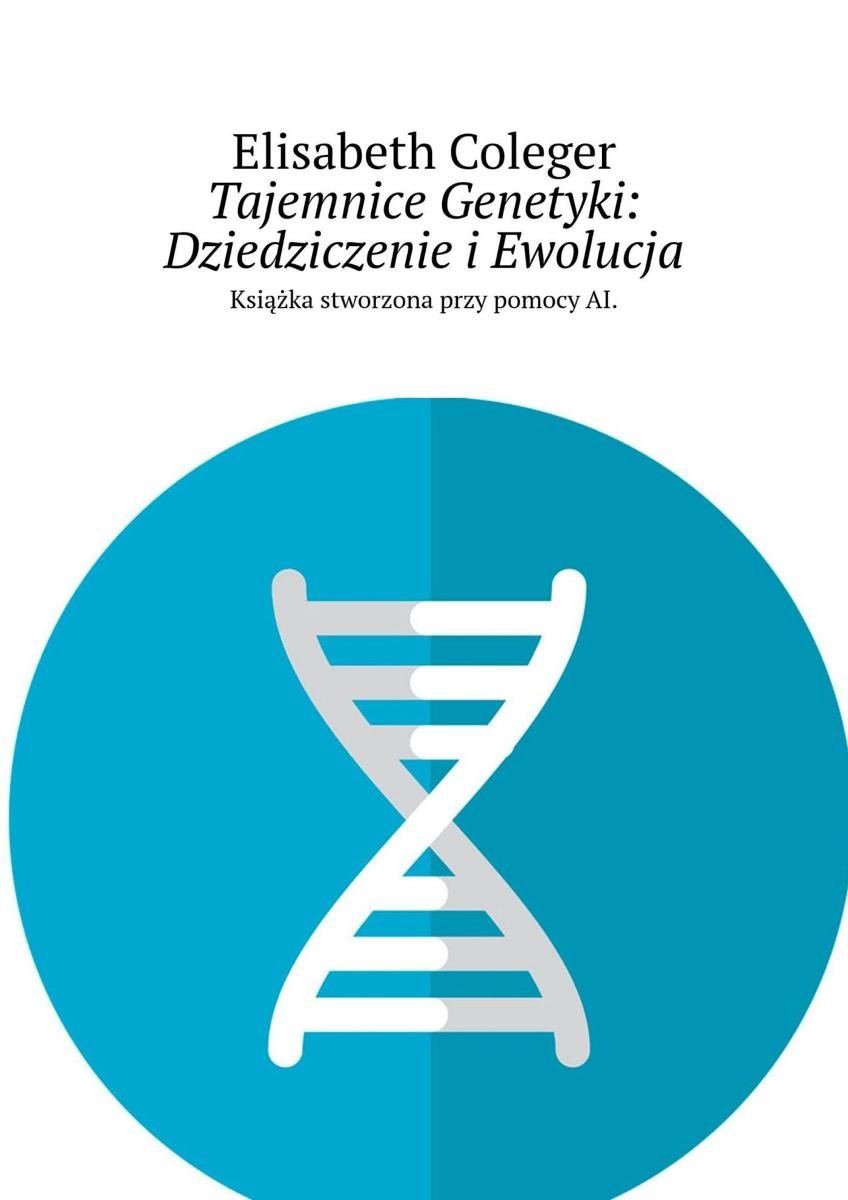 Tajemnice Genetyki. Dziedziczenie I Ewolucja - Coleger Elisabeth ...
