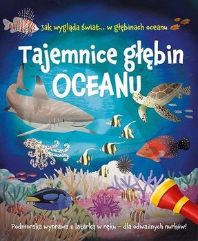 Tajemnice głębin oceanu. Podmorska wyprawa z latarką w ręku, dla odważnych nurków - Adams Julia, Regan Lisa