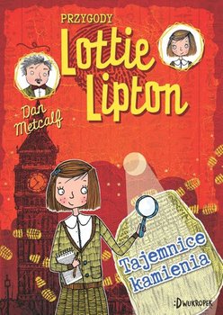 Tajemnice kamienia. Przygody Lottie Lipton. Tom 2 - Metcalf Dan