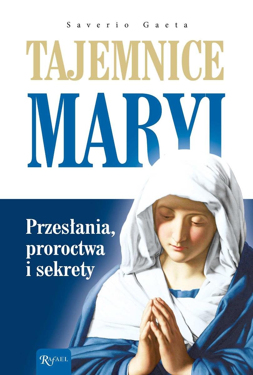 Tajemnice Maryi. Przesłania, Proroctwa I Sekrety - Gaeta Saverio ...