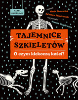 Tajemnice szkieletów. O czym klekoczą kości? Guzowska Marta, Wiesław Więckowski