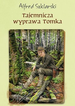 Tajemnicza wyprawa Tomka. Przygody Tomka Wilmowskiego. Tom 5 - Szklarski Alfred