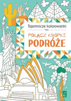 Tajemnicze kolorowanki. Połącz kropki. Podróże - Opracowanie zbiorowe