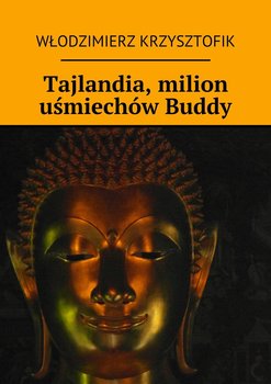 Tajlandia, milion uśmiechów Buddy - Krzysztofik Włodzimierz