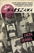 Tajna Warszawa. Czyli historie zbrodni, kradzieży i oszustw w międzywojennej stolicy opisane w tygodniku „Tajny Detektyw” - ebook epub - Dehnel Jacek