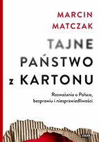 Tajne państwo z kartonu. Rozważania o Polsce, bezprawiu i niesprawiedliwości Matczak Marcin