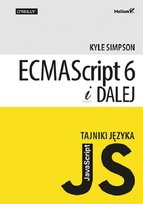 Tajniki języka JavaScript. ECMAScript 6 i dalej Kyle Simpson