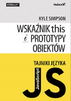 Tajniki języka JavaScript. Wskaźnik this i prototypy obiektów Kyle Simpson