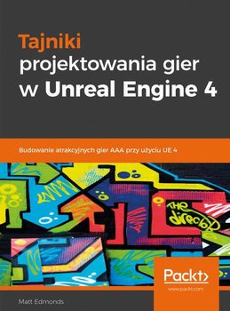 Tajniki projektowania gier w Unreal Engine 4 - ebook PDF - Matt Edmonds