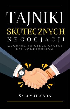 Tajniki skutecznych negocjacji. Zdobądź to czego chcesz bez kompromisów! - ebook epub - Sally Olsson