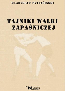 Tajniki walki zapaśniczej - Pytlasiński Władysław