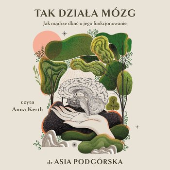 Tak działa mózg. Jak mądrze dbać o jego funkcjonowanie - audiobook - Podgórska Joanna