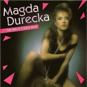 Tak Mało Ciebie Mam - Magda Durecka