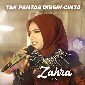 Tak Pantas Diberi Cinta - Zahra LIDA