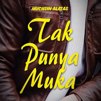 Tak Punya Muka - Muchsin Alatas