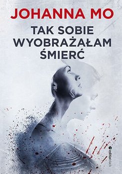 Tak sobie wyobrażałam śmierć - Mo Johanna