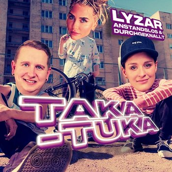 Taka-Tuka - Lyzar, Anstandslos & Durchgeknallt