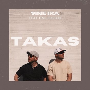 Takas - Sine Ira, Kimi Hendrix, Llapsi feat. Timi Lexikon