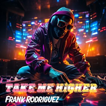 Take Me Higher - Frank Rodriguez