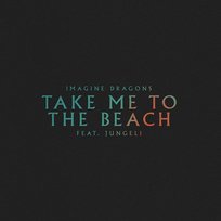 Take Me to the Beach Imagine Dragons feat. Jungeli