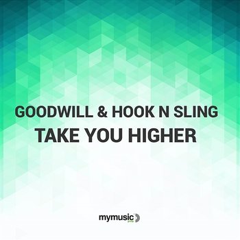 Take You Higher - Goodwill & Hook N Sling