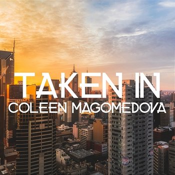 Taken in - Coleen Magomedova