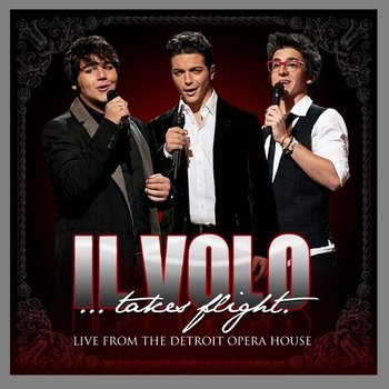 Takes Flight Live From The Detroit Opera House - Il Volo